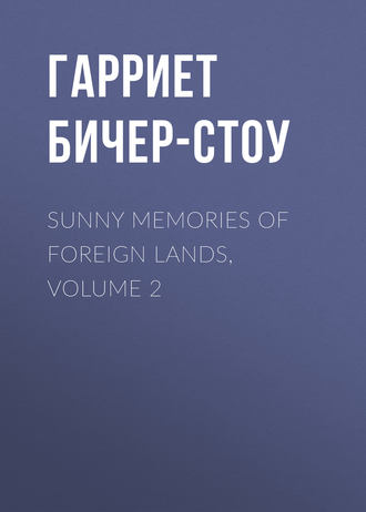 Гарриет Бичер-Стоу. Sunny Memories of Foreign Lands, Volume 2