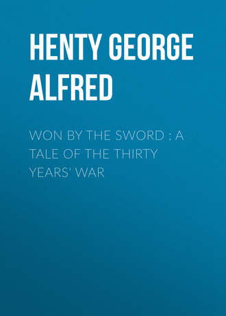 Henty George Alfred. Won By the Sword : a tale of the Thirty Years' War