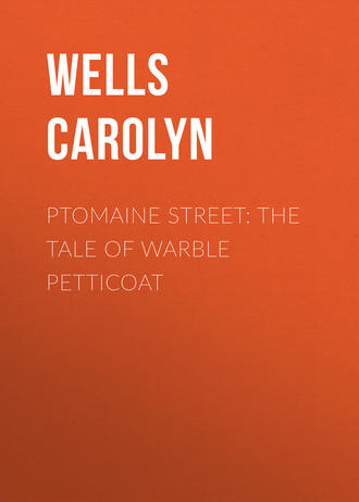 Wells Carolyn. Ptomaine Street: The Tale of Warble Petticoat