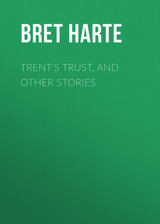 Bret Harte. Trent's Trust, and Other Stories