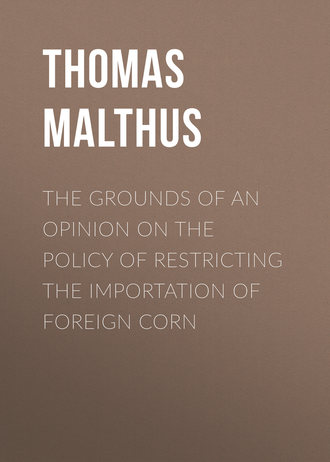 Thomas Malthus. The Grounds of an Opinion on the Policy of Restricting the Importation of Foreign Corn