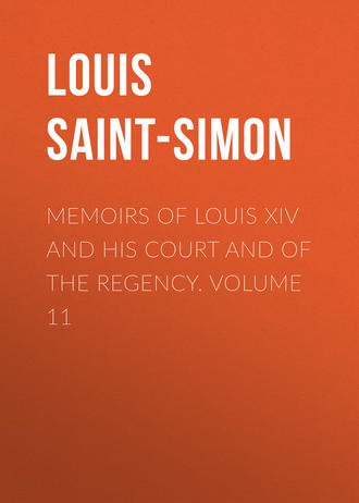 Louis Saint-Simon. Memoirs of Louis XIV and His Court and of the Regency. Volume 11