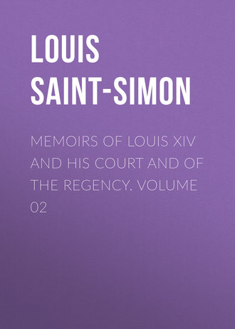 Louis Saint-Simon. Memoirs of Louis XIV and His Court and of the Regency. Volume 02