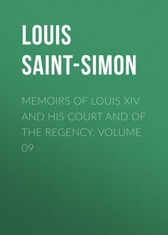 Memoirs of Louis XIV and His Court and of the Regency. Volume 09. Louis Saint-Simon