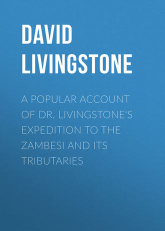 David Livingstone. A Popular Account of Dr. Livingstone's Expedition to the Zambesi and Its Tributaries
