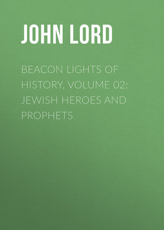 John Lord. Beacon Lights of History, Volume 02: Jewish Heroes and Prophets