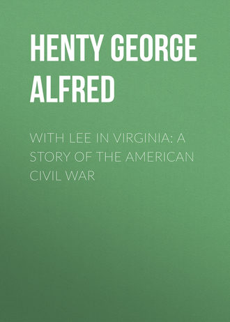 Henty George Alfred. With Lee in Virginia: A Story of the American Civil War