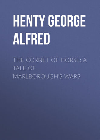 Henty George Alfred. The Cornet of Horse: A Tale of Marlborough's Wars