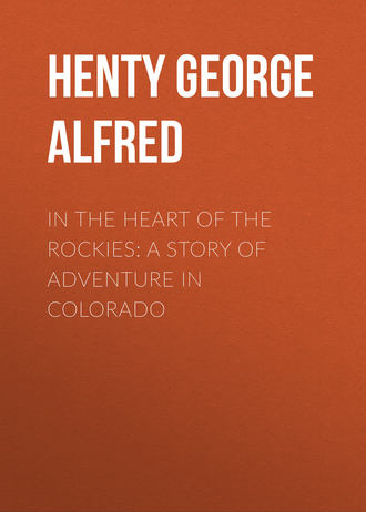 Henty George Alfred. In the Heart of the Rockies: A Story of Adventure in Colorado