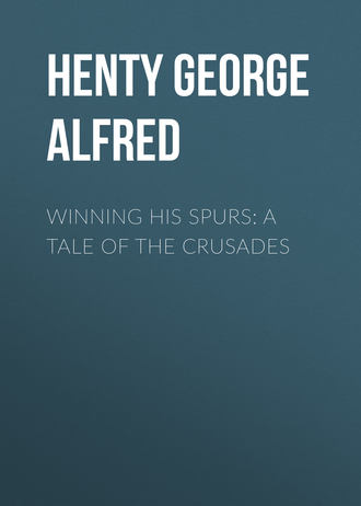 Henty George Alfred. Winning His Spurs: A Tale of the Crusades