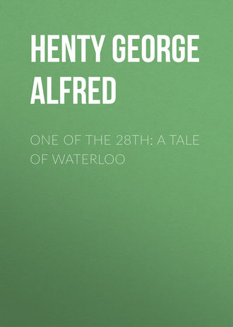Henty George Alfred. One of the 28th: A Tale of Waterloo