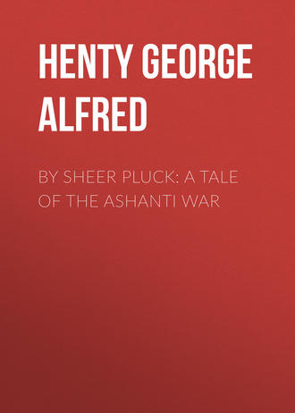 Henty George Alfred. By Sheer Pluck: A Tale of the Ashanti War