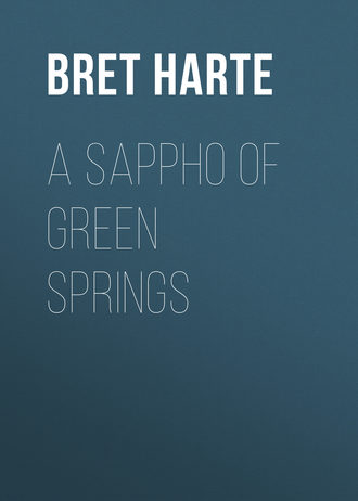 Bret Harte. A Sappho of Green Springs