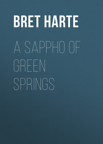 Bret Harte. A Sappho of Green Springs