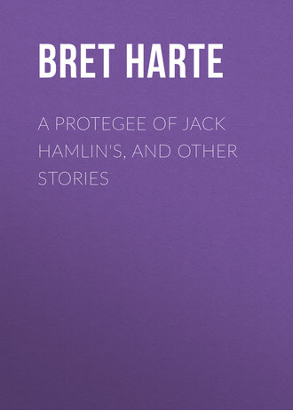 Bret Harte. A Protegee of Jack Hamlin's, and Other Stories