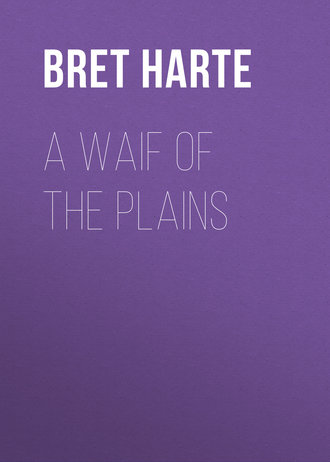 Bret Harte. A Waif of the Plains