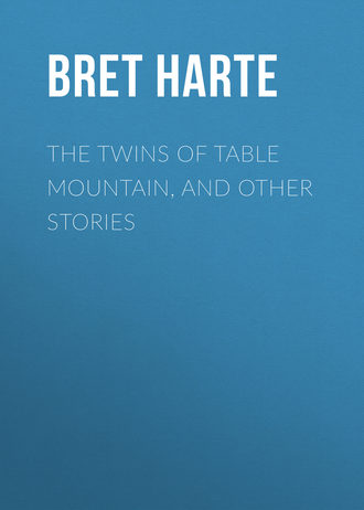 Bret Harte. The Twins of Table Mountain, and Other Stories