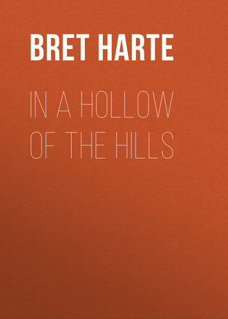 Bret Harte. In a Hollow of the Hills