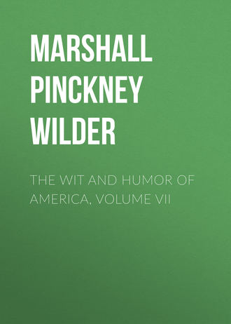 Marshall Pinckney Wilder. The Wit and Humor of America, Volume VII