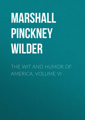 Marshall Pinckney Wilder. The Wit and Humor of America, Volume VI