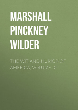 Marshall Pinckney Wilder. The Wit and Humor of America, Volume IX
