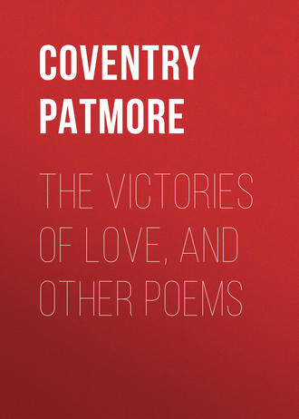 Coventry Patmore. The Victories of Love, and Other Poems