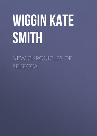 Wiggin Kate Douglas Smith. New Chronicles of Rebecca
