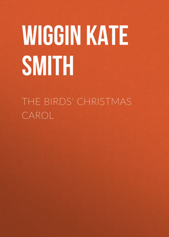 Wiggin Kate Douglas Smith. The Birds' Christmas Carol