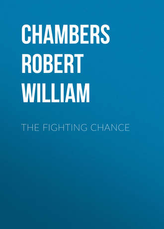 Chambers Robert William. The Fighting Chance