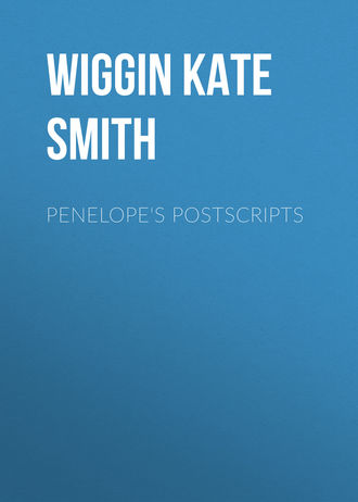 Wiggin Kate Douglas Smith. Penelope's Postscripts