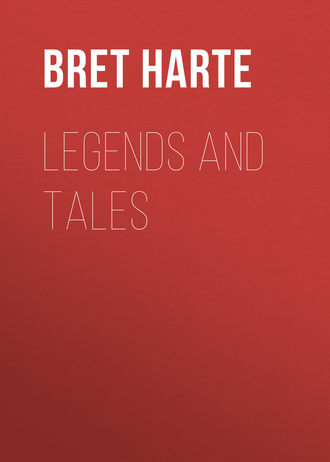 Bret Harte. Legends and Tales