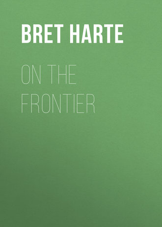 Bret Harte. On the Frontier