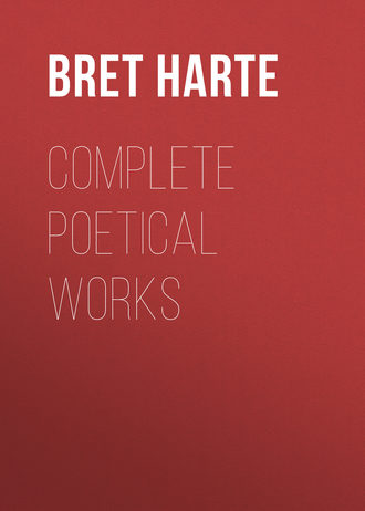 Bret Harte. Complete Poetical Works