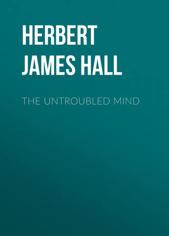 Herbert James Hall. The Untroubled Mind