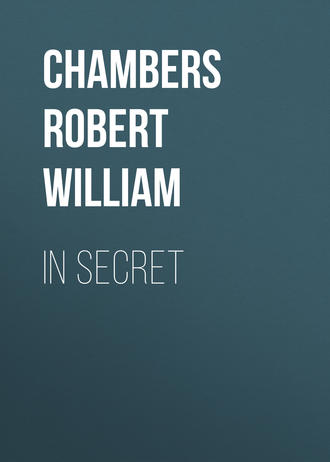 Chambers Robert William. In Secret