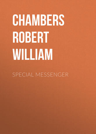 Chambers Robert William. Special Messenger