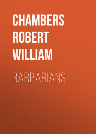 Chambers Robert William. Barbarians