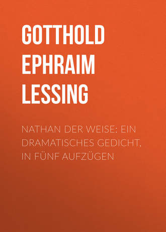 Г. Э. Лессинг. Nathan der Weise: Ein Dramatisches Gedicht, in f?nf Aufz?gen