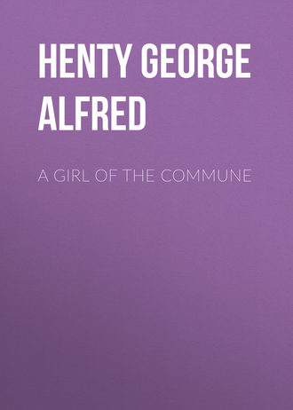 Henty George Alfred. A Girl of the Commune