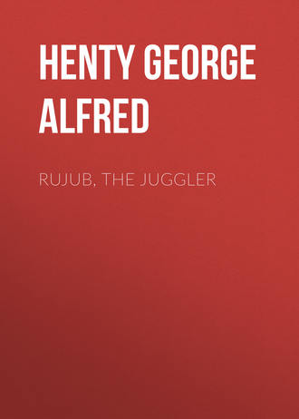 Henty George Alfred. Rujub, the Juggler