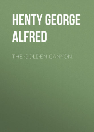 Henty George Alfred. The Golden Canyon