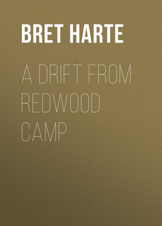 Bret Harte. A Drift from Redwood Camp