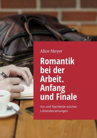 Romantik bei der Arbeit. Anfang und Finale. Vor und Nachteile solcher Liebesbeziehungen. 