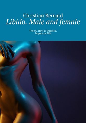 Christian Bernard. Libido. Male and female. Theory. How to improve. Impact on life