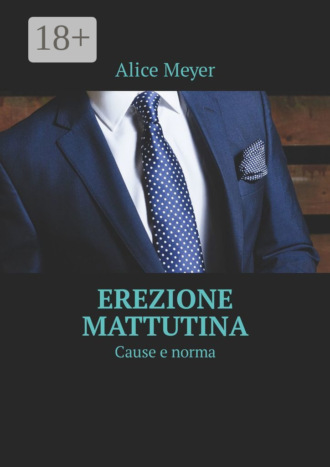 Erezione mattutina. Cause e norma. Alice Meyer