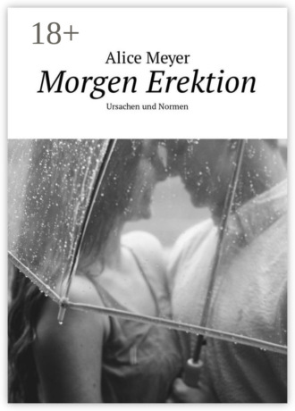 Morgen Erektion. Ursachen und Normen. Alice Meyer