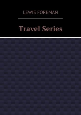 Lewis Foreman. Travel Series