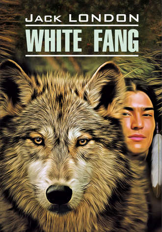 White Fang / Белый Клык. Книга для чтения на английском языке. 