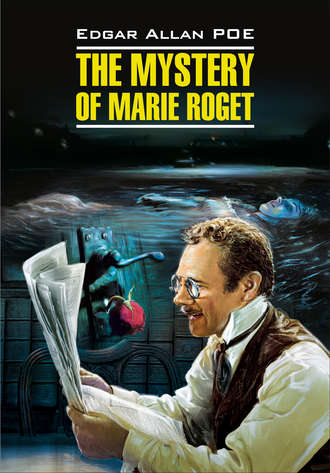 Эдгар Аллан По. The Mystery of Marie Roget. Stories / Тайна Мари Роже. Рассказы. Книга для чтения на английском языке