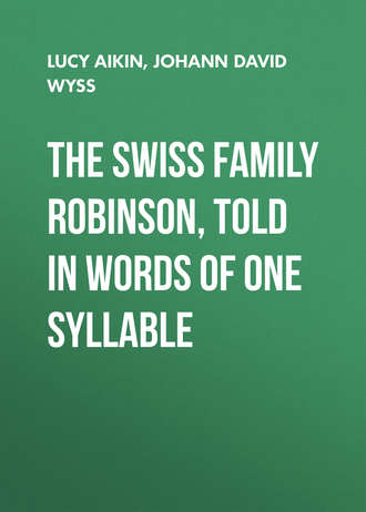 Lucy Aikin. The Swiss Family Robinson, Told in Words of One Syllable
